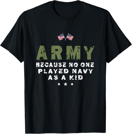 Army Because No One Played Navy As A Kid Funny Army usa flag T-Shirt - T-Shirt | Black