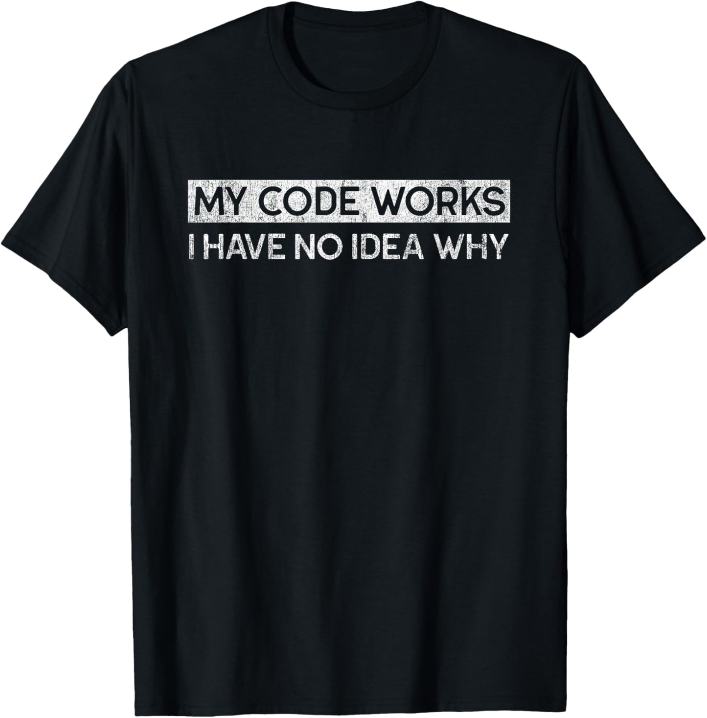 My Code Works I Have No Idea Why Funny Programmer T-Shirt - T-Shirt | Black