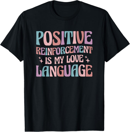 Positive Reinforcement Is My Love Language Behavior Analyst T-Shirt - T-Shirt | Black