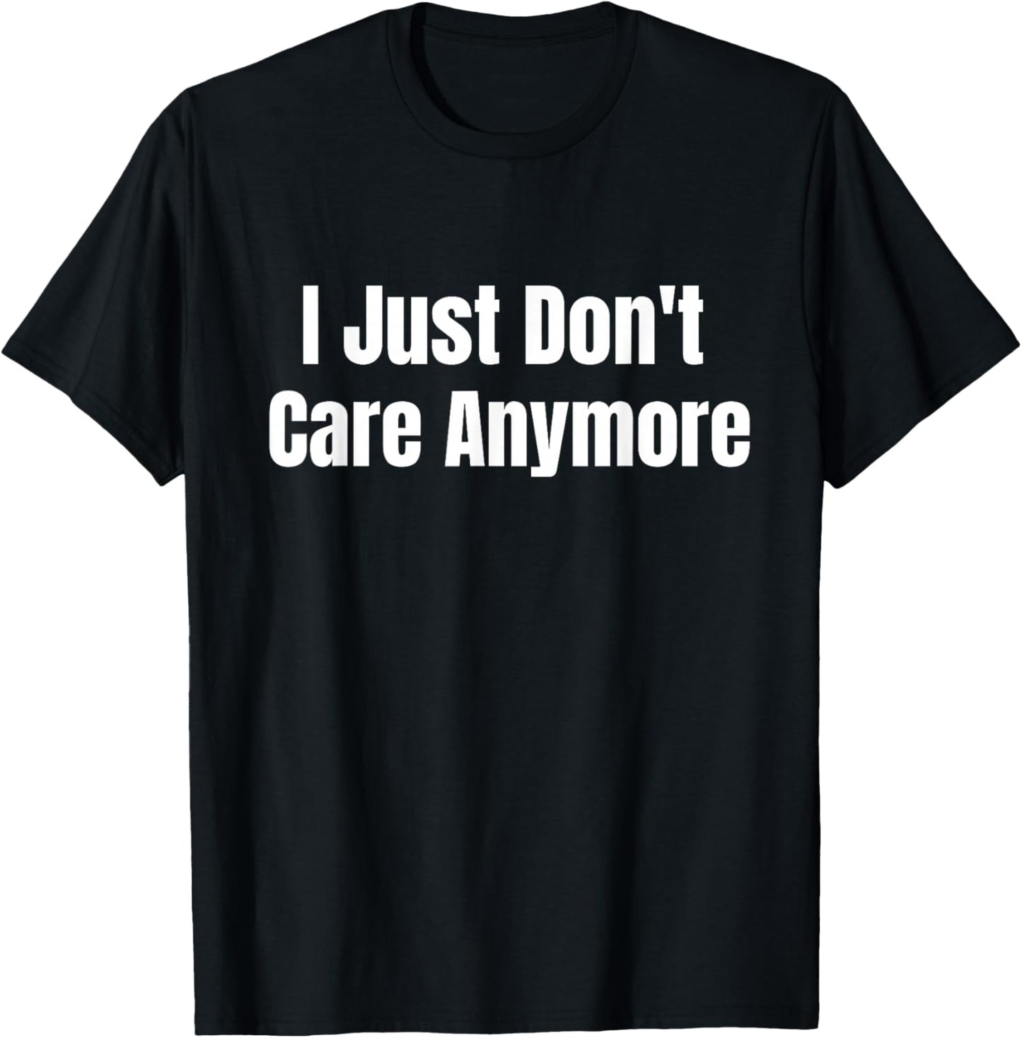 I just don't care anymore T-Shirt - T-Shirt | Black