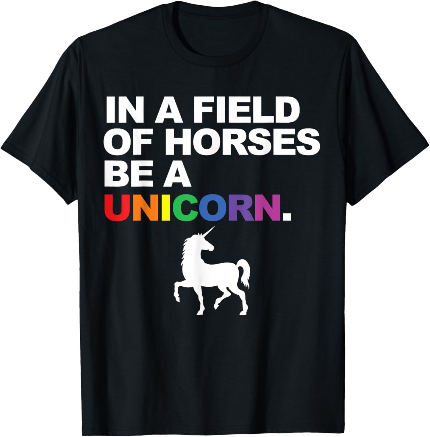 In a Field of Horses Be a Unicorn T-Shirt - T-Shirt | Black