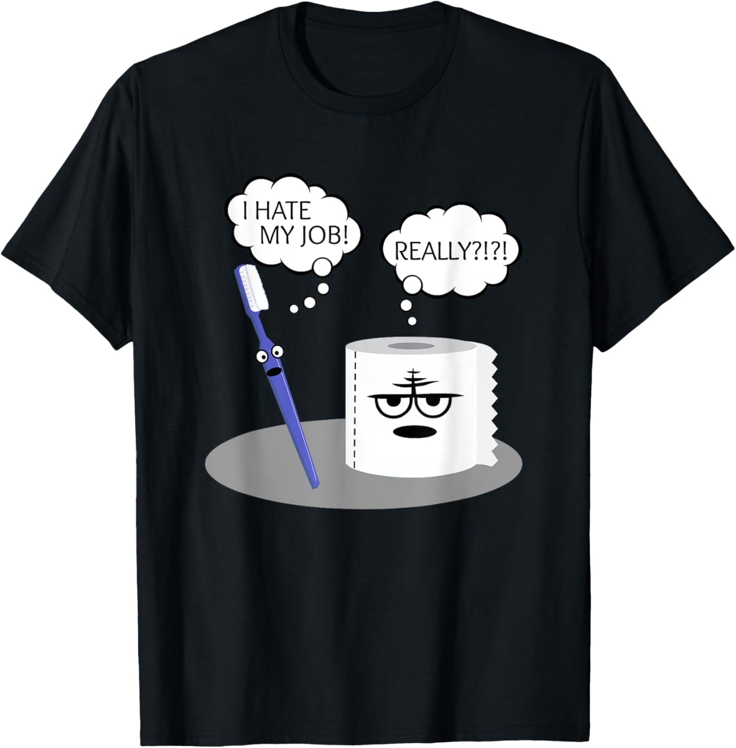 Funny Sarcasm I Hate My Job Really Toothbrush Toilet Paper T-Shirt - T-Shirt | Black