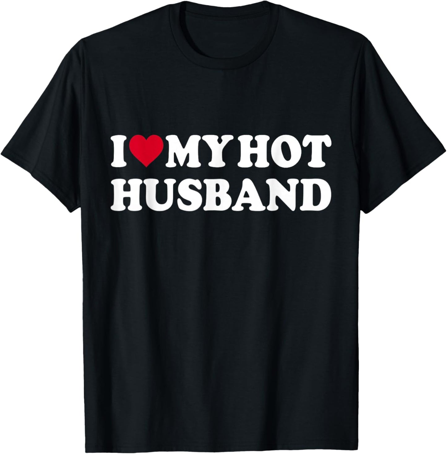 I Love My Hot Husband Funny Red Heart Love Hot Husband T-Shirt - T-Shirt | Black