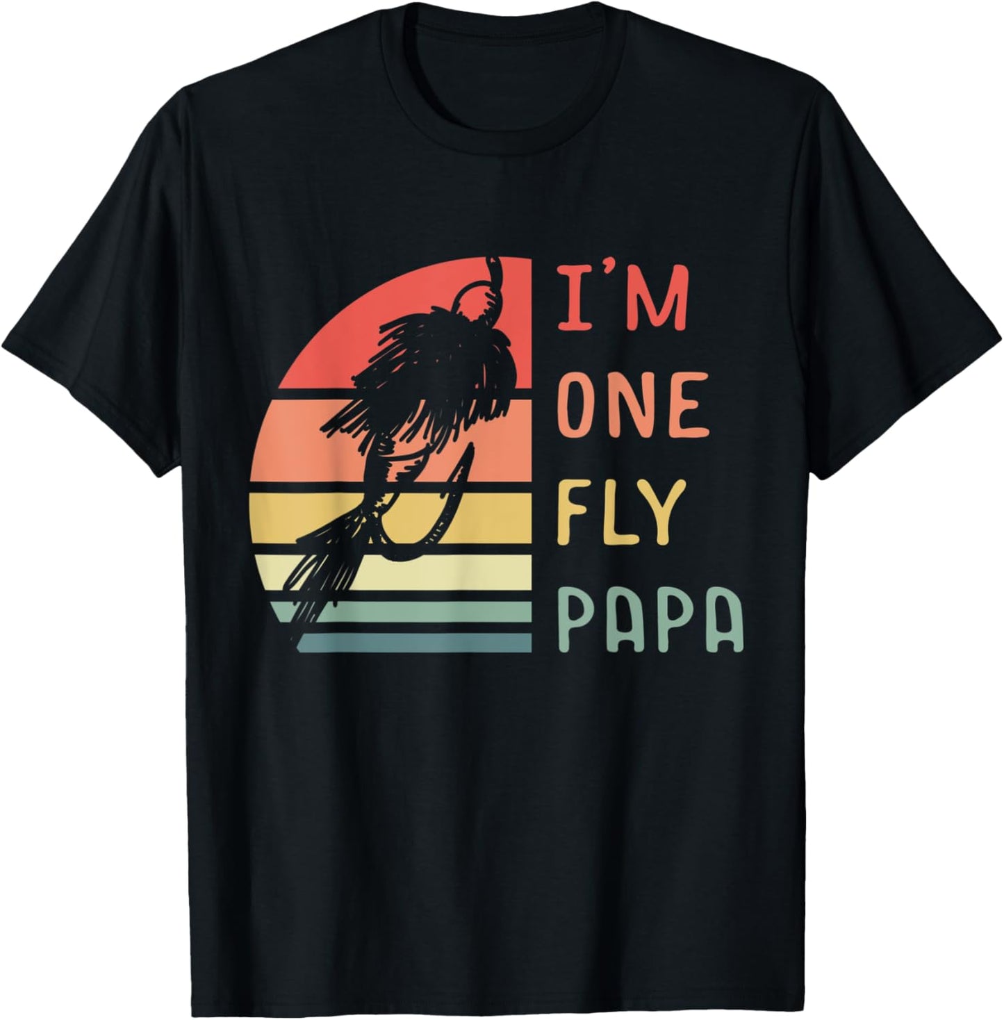 I'm One Fly Papa Fisherman Lake Fishing Fathers Day T-Shirt - T-Shirt | Black