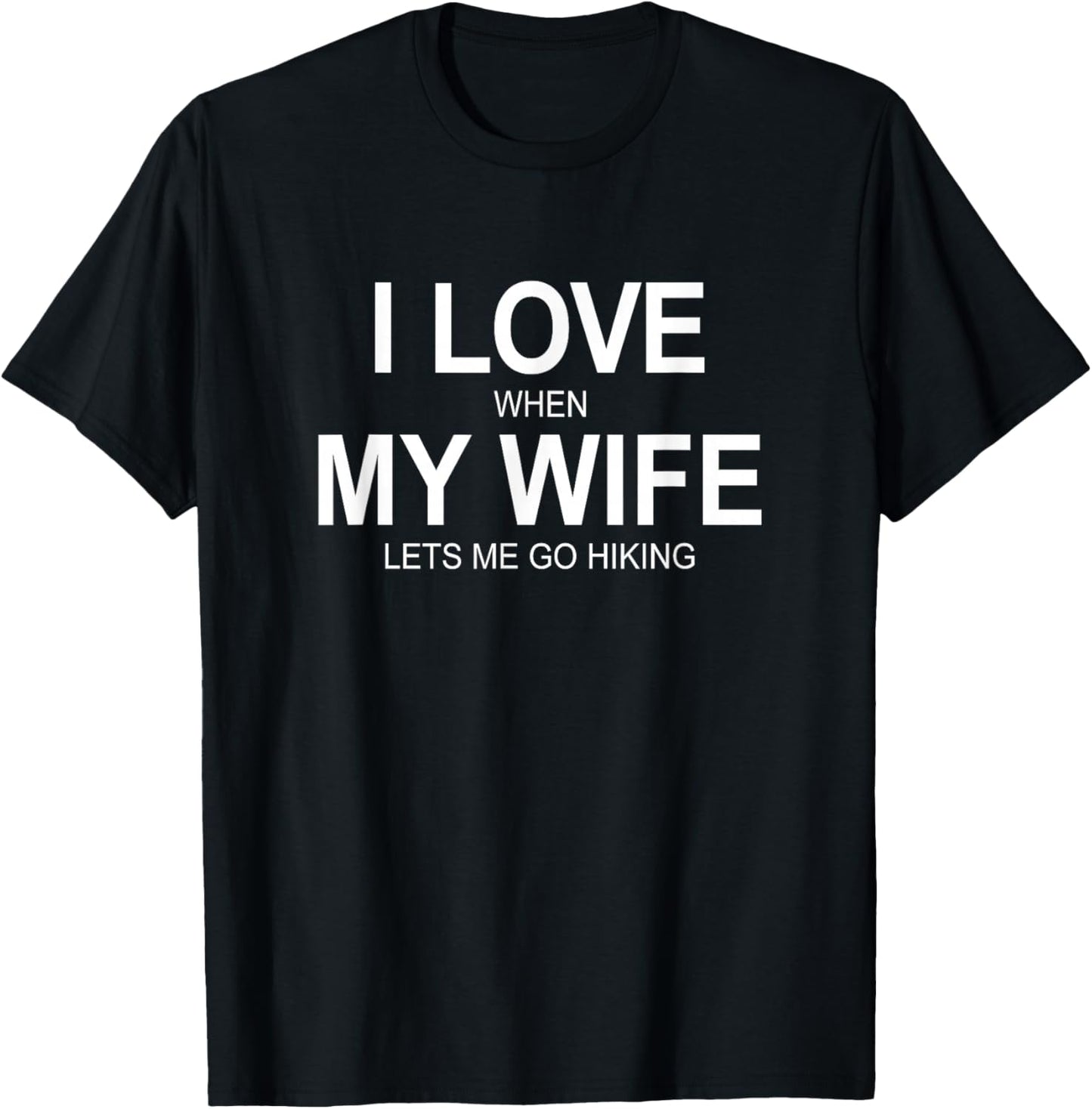I Love When My Wife Lets Me Go Hiking T-Shirt - T-Shirt | Black