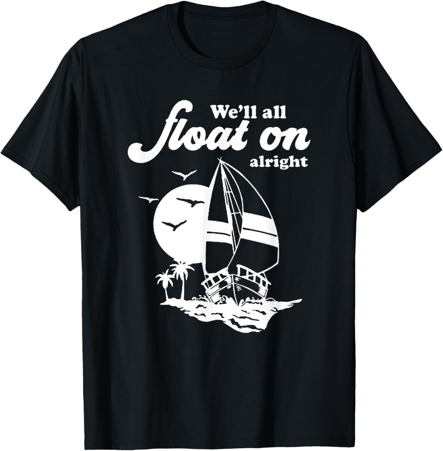 We'll Float On alright T-Shirt - T-Shirt | Black