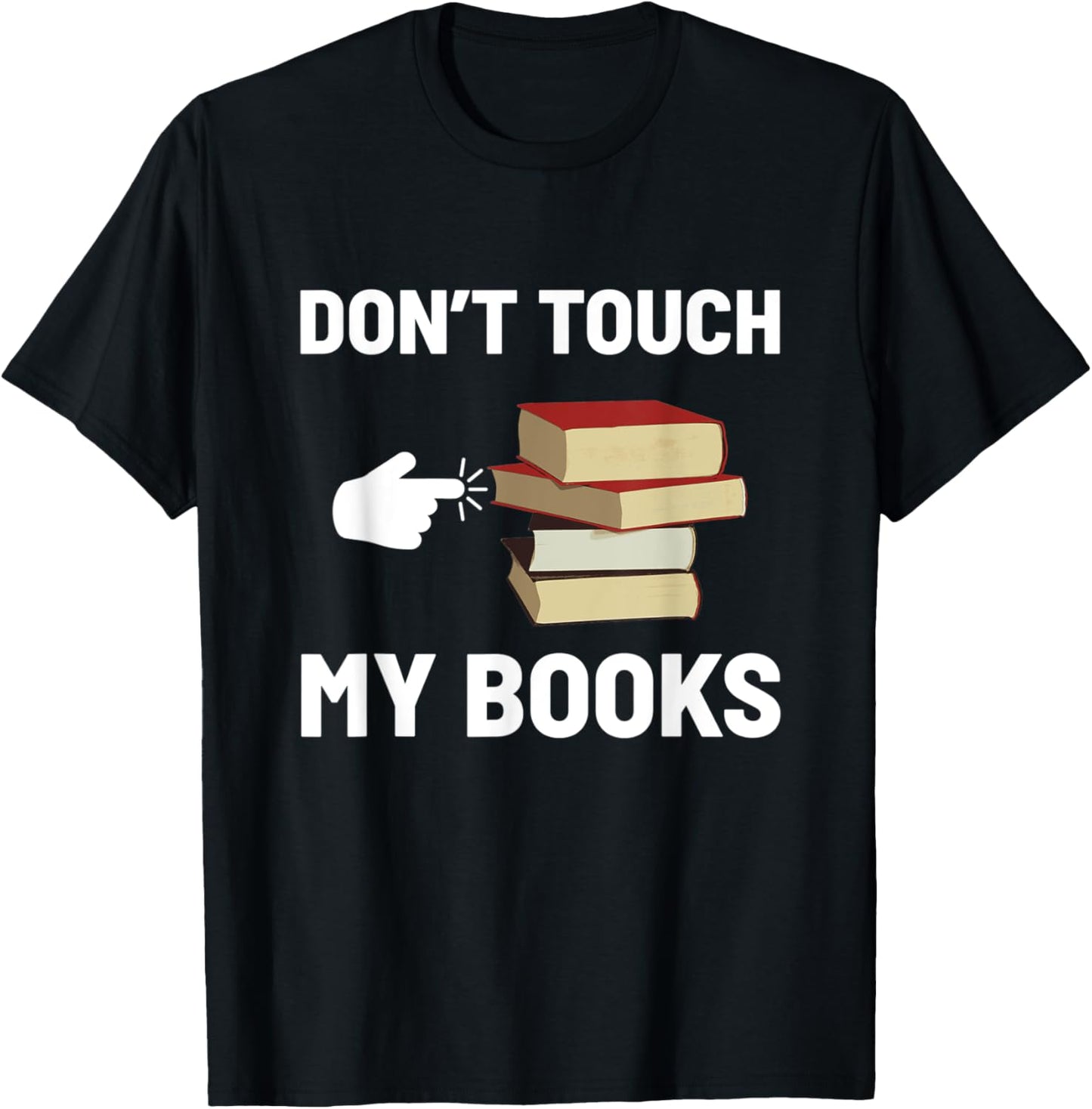Don't Touch My Books Funny Bookworm Reading Books Lovers T-Shirt - T-Shirt | Black