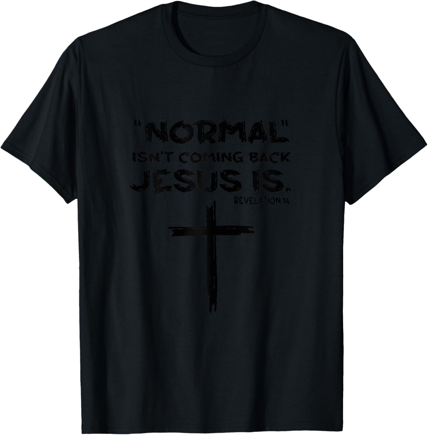 Normal Isn't Coming Back Jesus Is T-Shirt - T-Shirt | Black