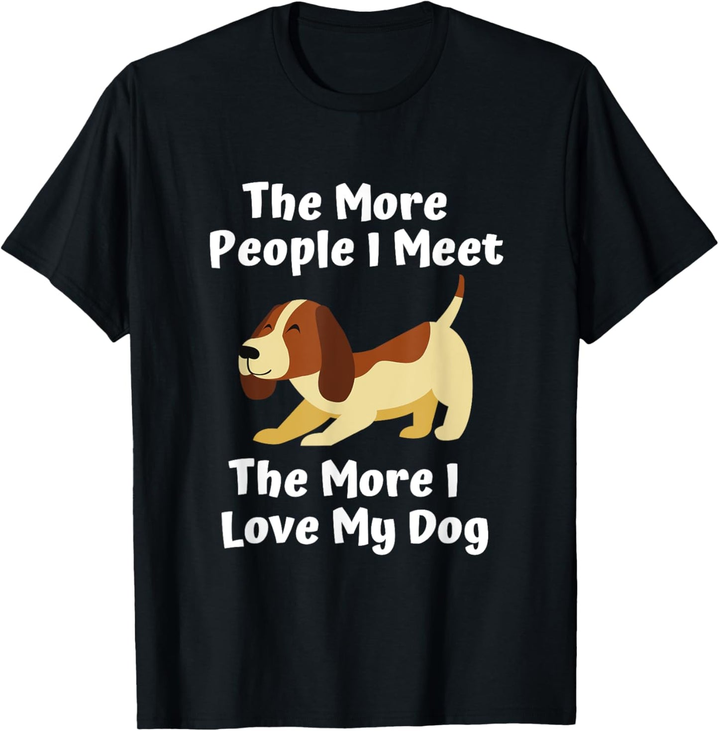 Dog lover the more people I meet the more I love my dog Men Women T-Shirt - T-Shirt | Black
