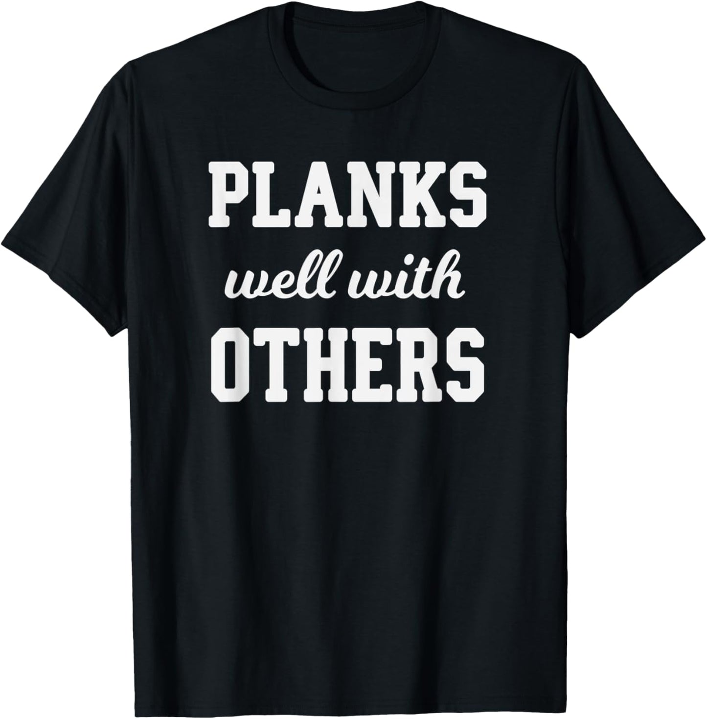 Funny Workout Saying Planks Well With Others T-Shirt - T-Shirt | Black