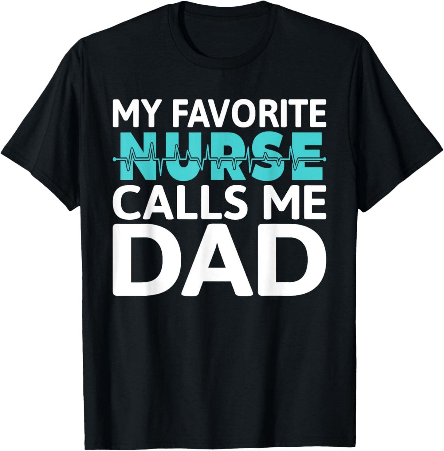 My favorite Nurse calls me Dad Daughter Hospital Nursing T-Shirt - T-Shirt | Black