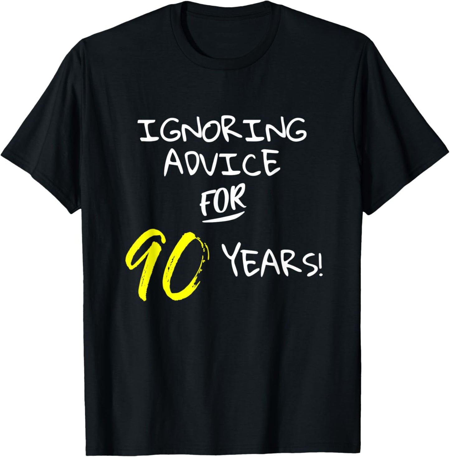 Ignoring Advice For 90 Years Funny Happy 90th Birthday Gift T-Shirt - T-Shirt | Black