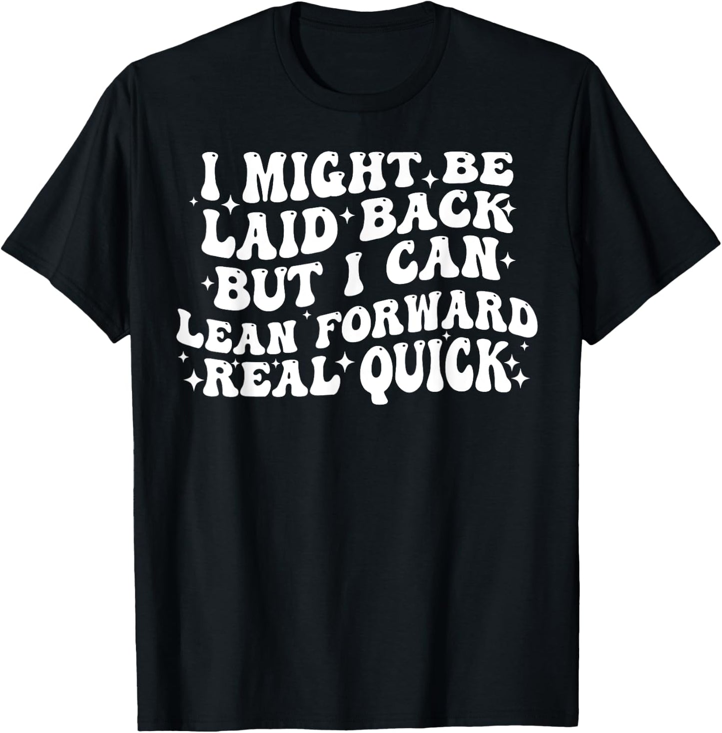 I Might Be Laid Back But I Can Lean Forward Real Quick T-Shirt - T-Shirt | Black