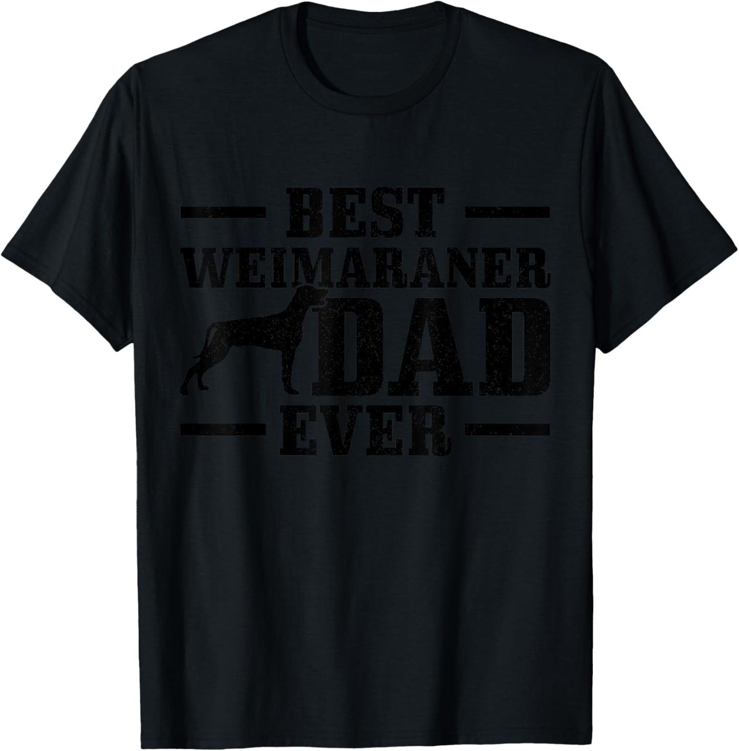 Best Weimaraner Dad Ever Funny Weimaraner Dog Dad T-Shirt - T-Shirt | Black