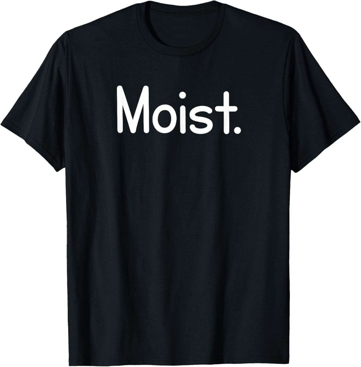 Moist, Funny, Jokes, Sarcastic Sayings T-Shirt - T-Shirt | Black