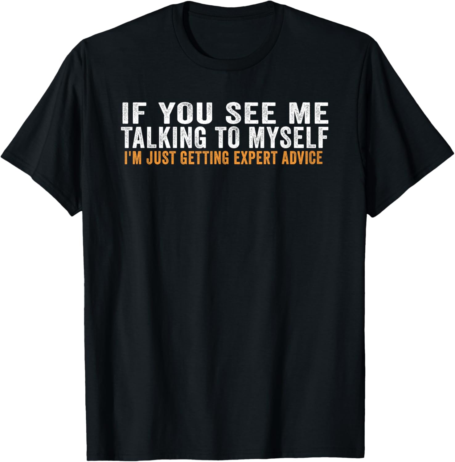 If You See Me Talking To Myself I'm Just Getting Expert T-Shirt - T-Shirt | Black