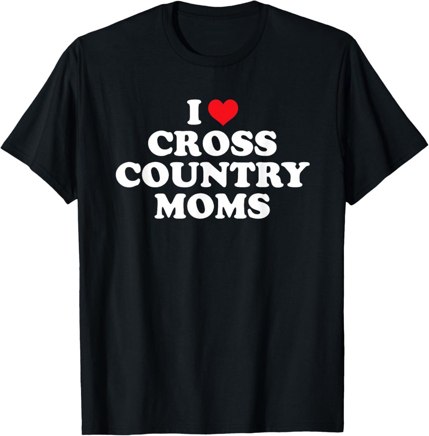 I Love Cross Country Moms Funny Design T-Shirt - T-Shirt | Black