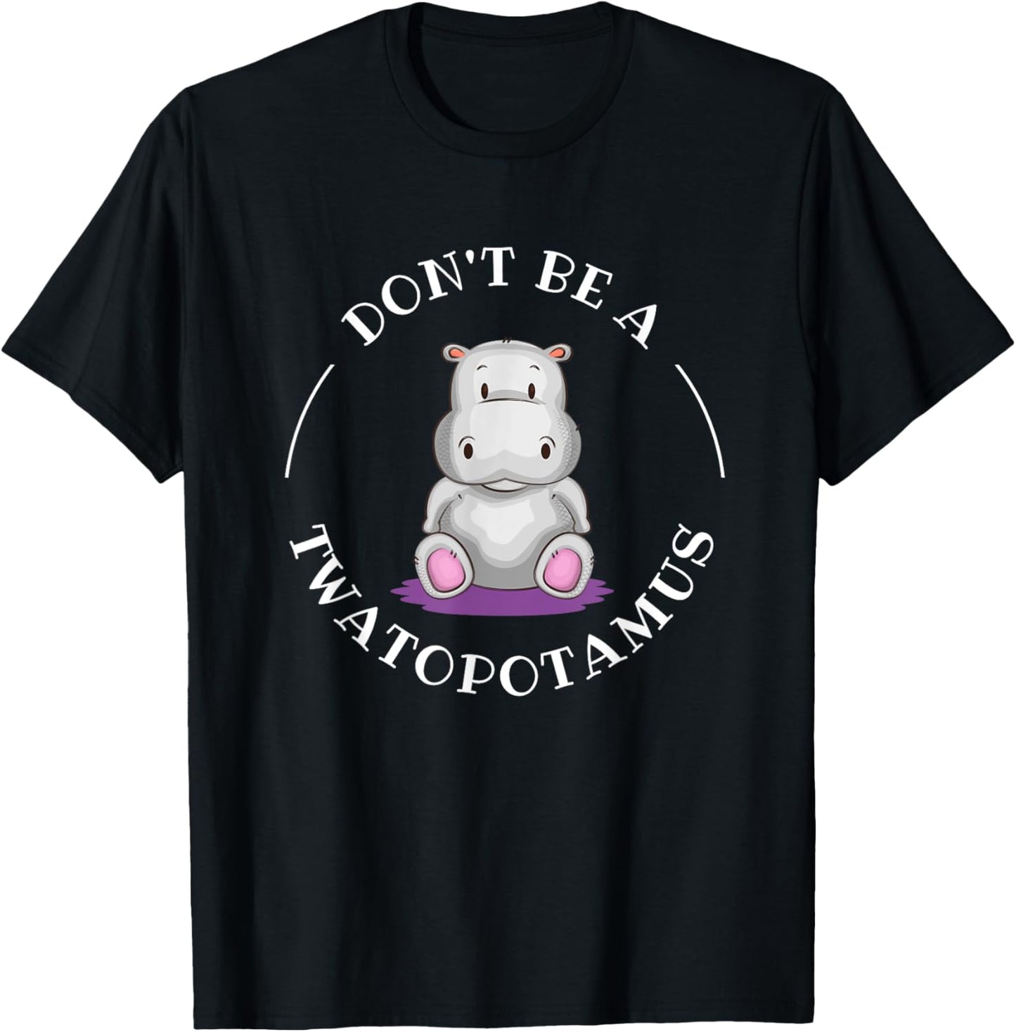 Funny Sarcastic Comical Humor Shirts and Gifts DON'T BE A TWATOPOTAMUS, Sarcastic T-Shirt - T-Shirt | Black