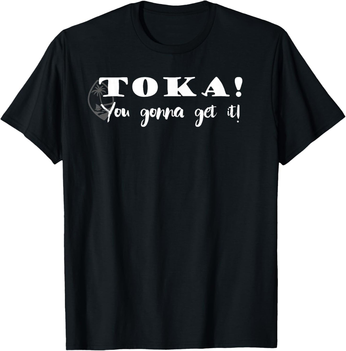 Funny Chamorro Toka - You Gonna Get it T-Shirt - T-Shirt | Black