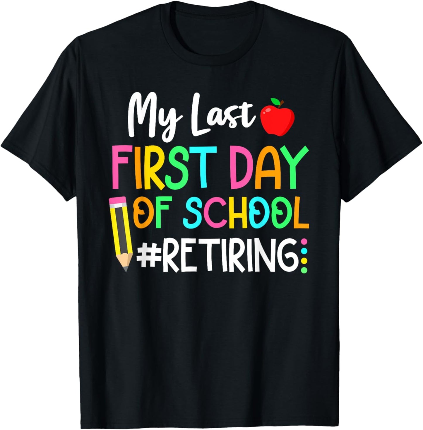 Funny Teacher's Retirement "My Last First Day of School" T-Shirt - T-Shirt | Black