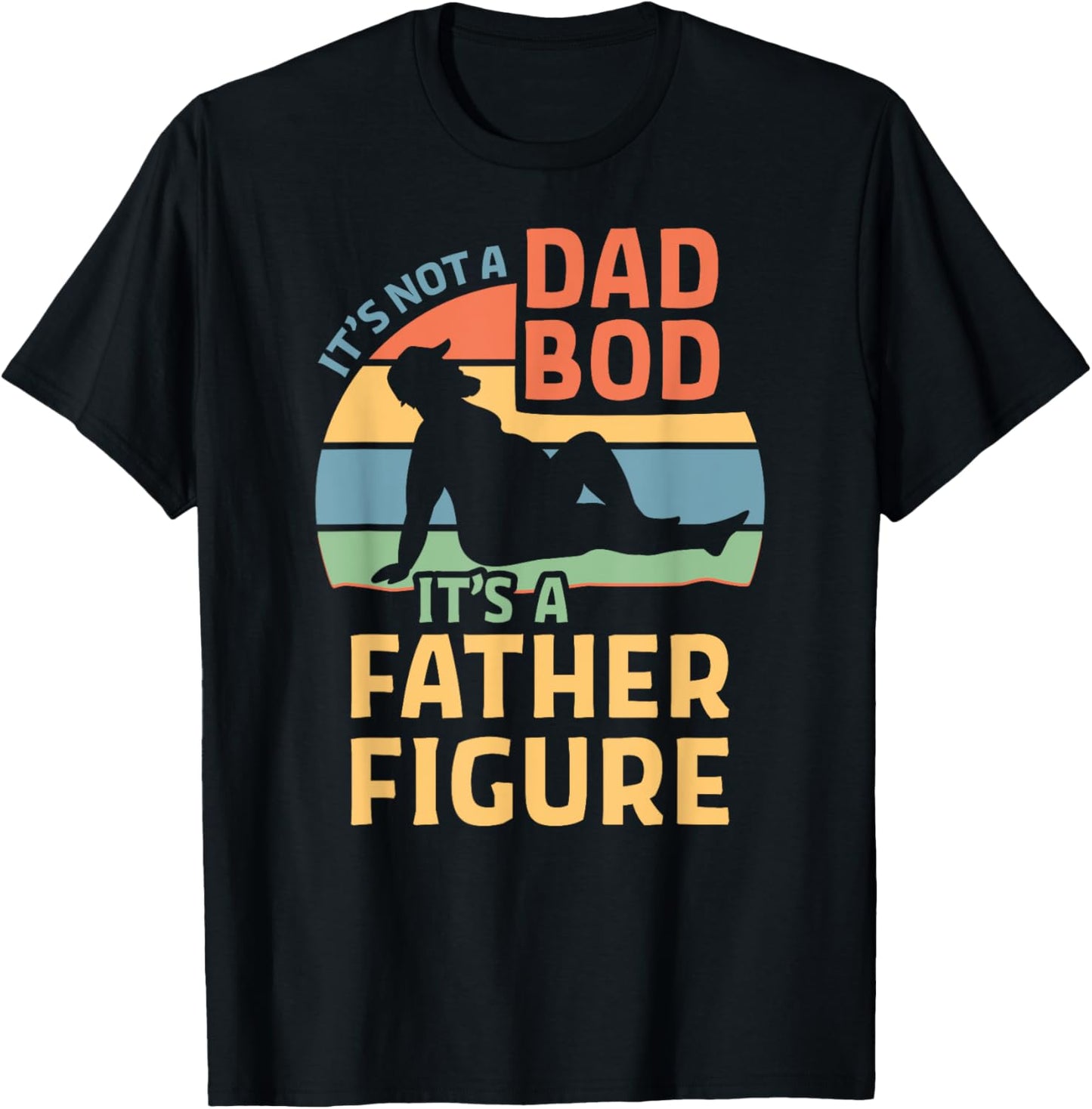It's Not a Dad Bod It's a Father Figure T-Shirt - T-Shirt | Black