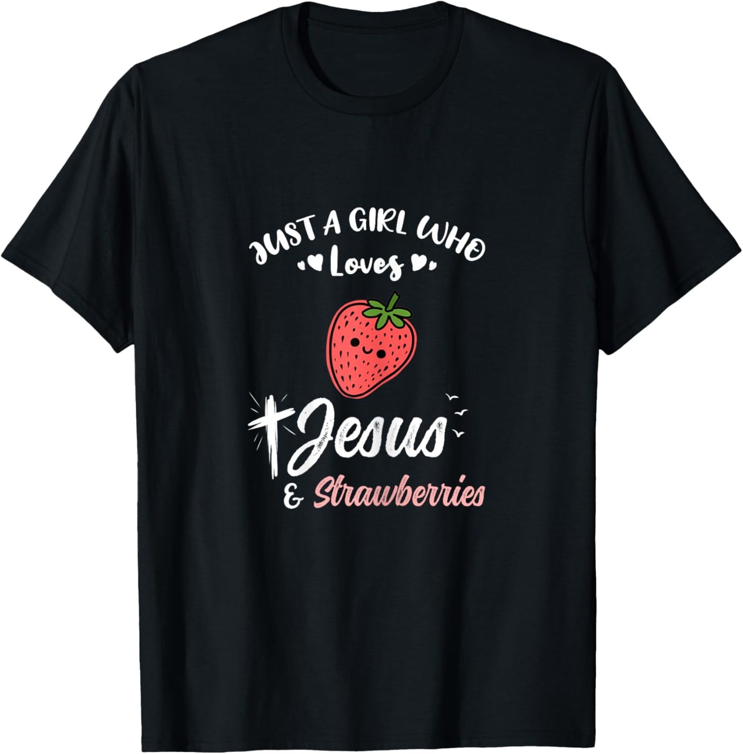 Just A Girl Who Loves Jesus And Strawberries T-Shirt - T-Shirt | Black