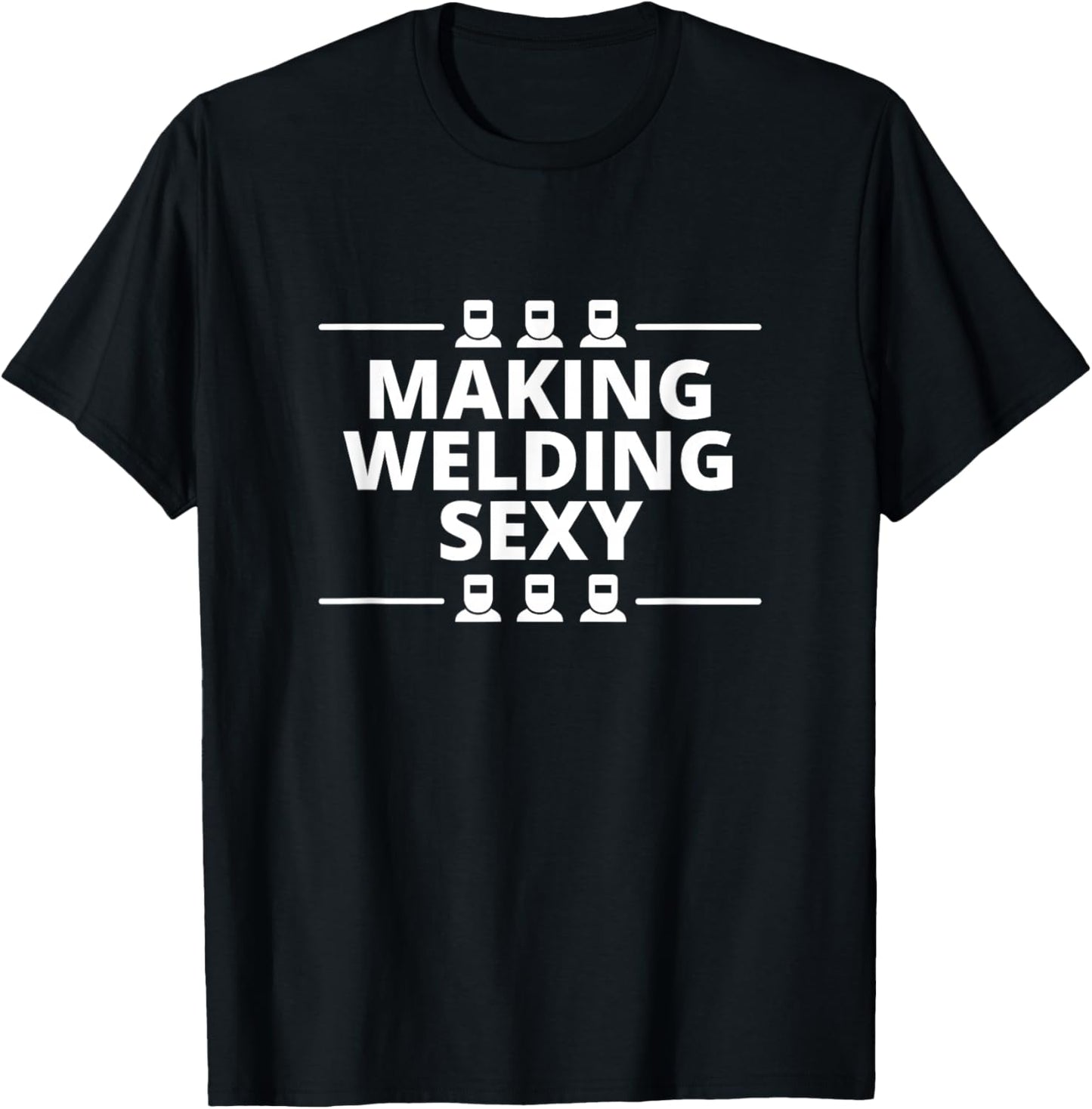 Funny Welder Making Welding Sexy Melt Metals Materials T-Shirt - T-Shirt | Black