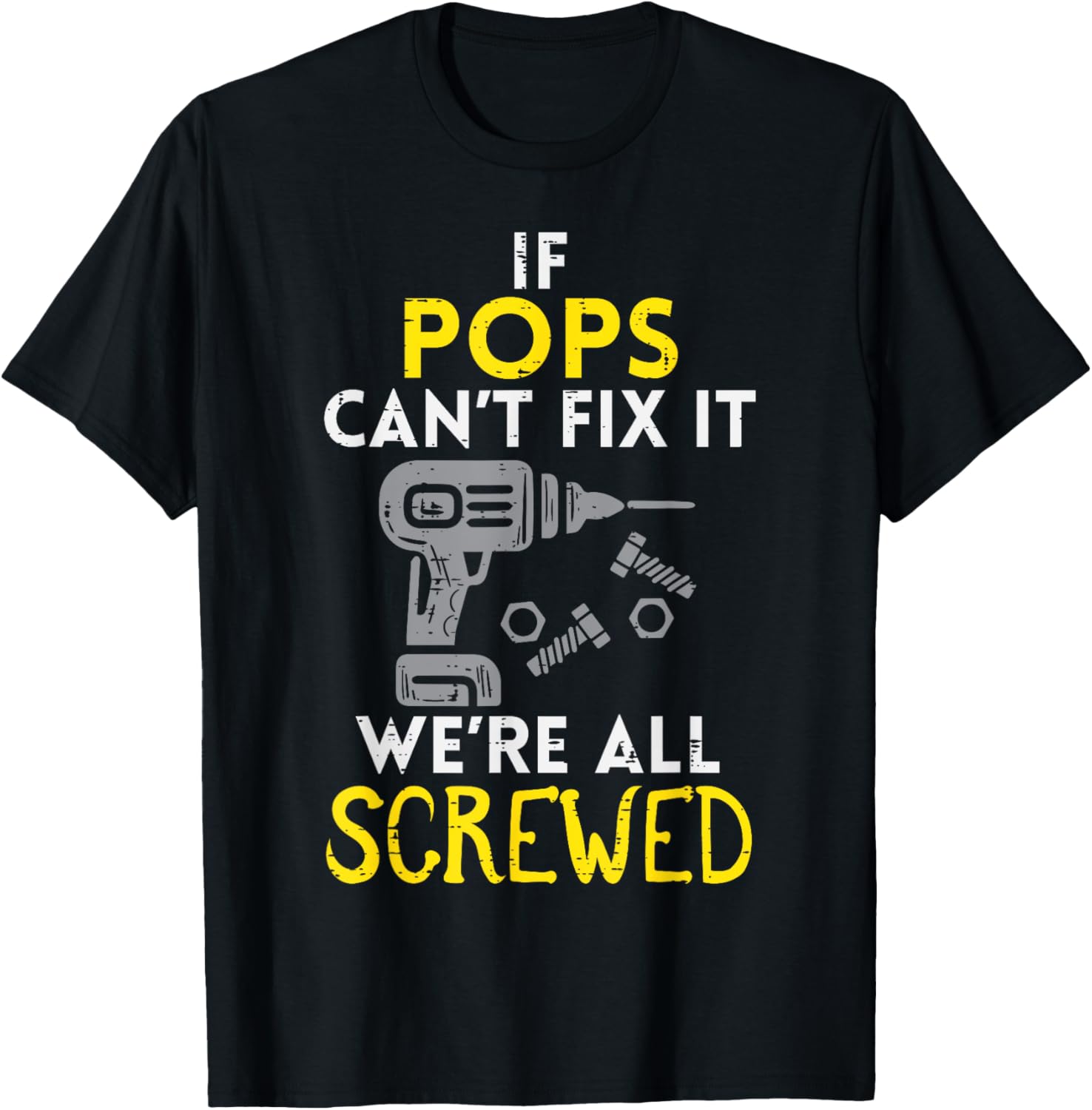 If Pops Cant Fix It Were All Screwed Fathers Day Grandpa T-Shirt - T-Shirt | Black