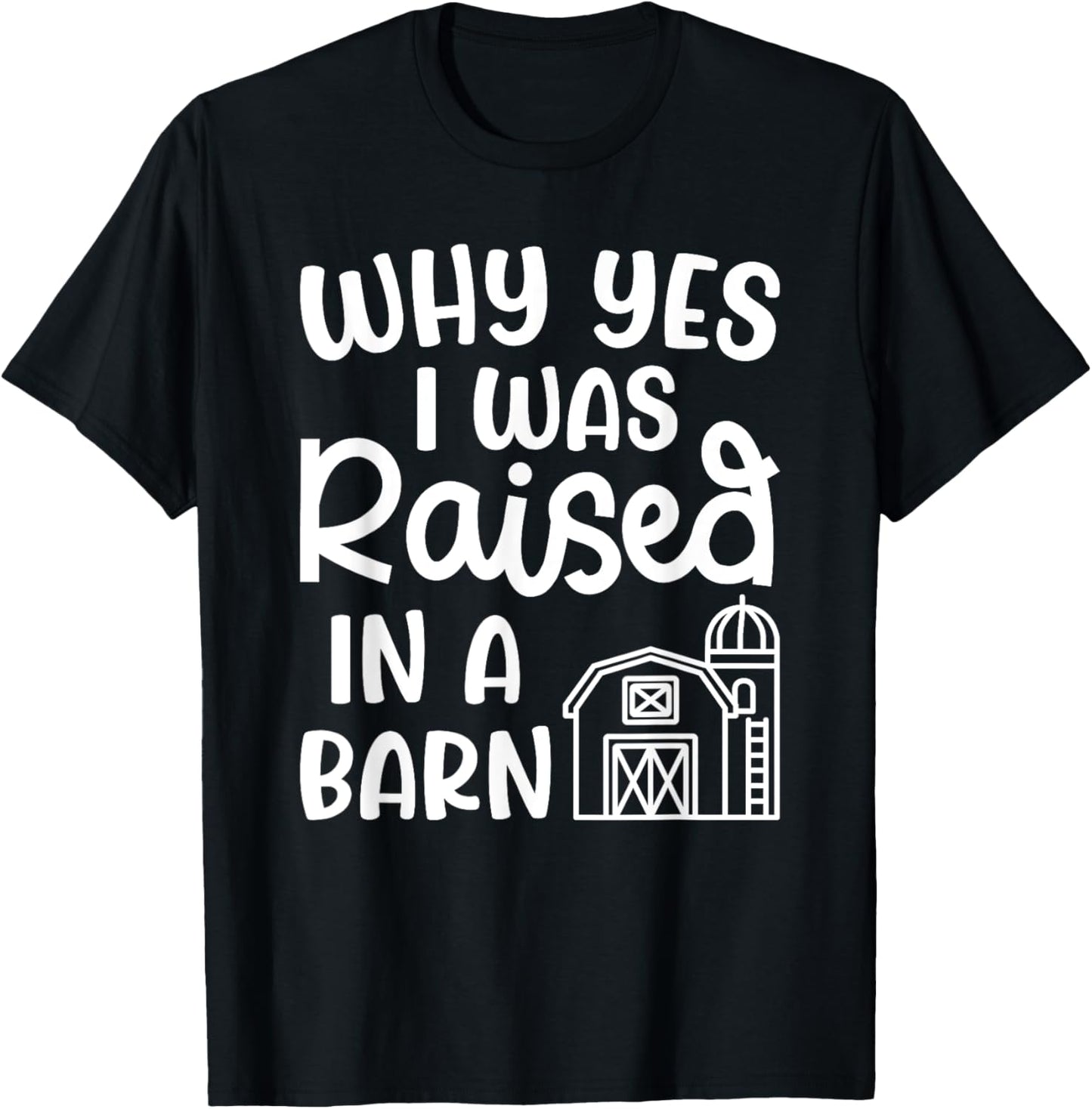 Why Yes I Was Raised In A Barn Farm Farming Cute Funny T-Shirt - T-Shirt | Black