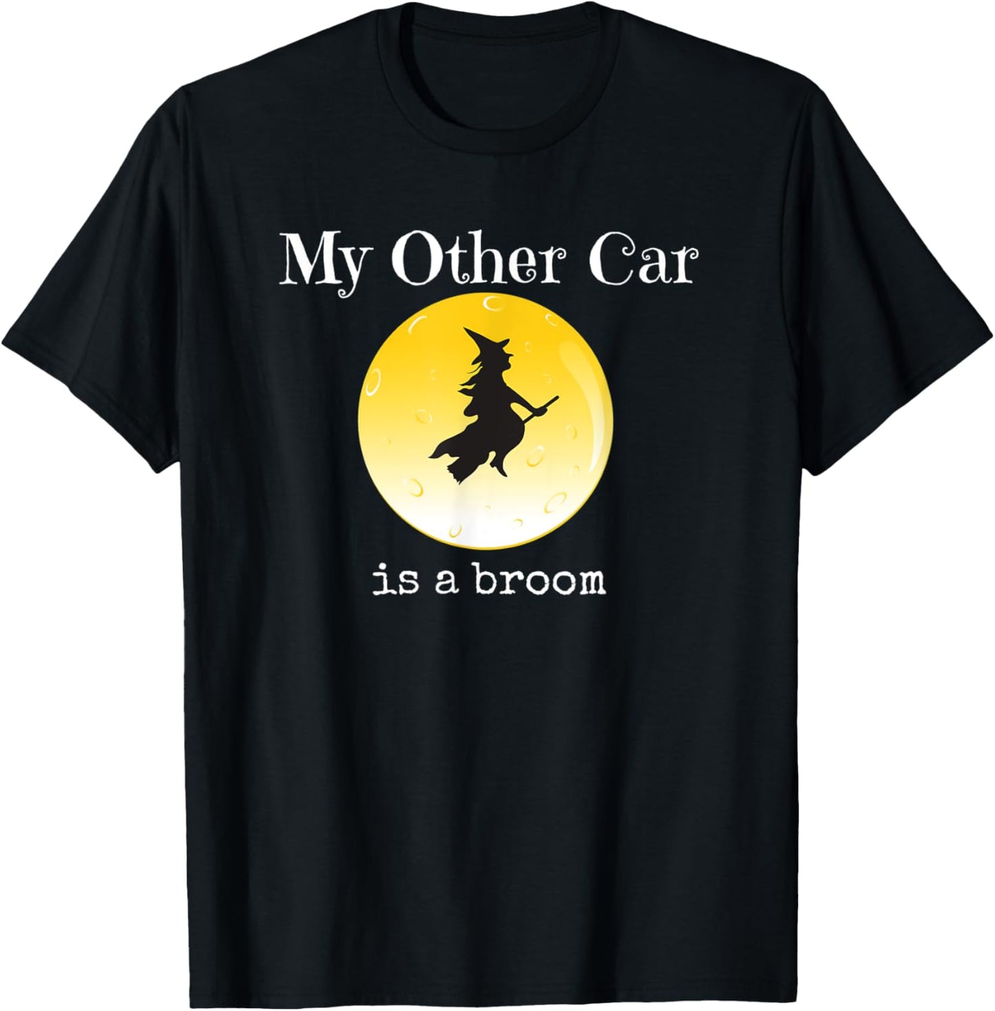 My Other Car Is a Broom Funny Sarcastic Halloween Design T-Shirt - T-Shirt | Black