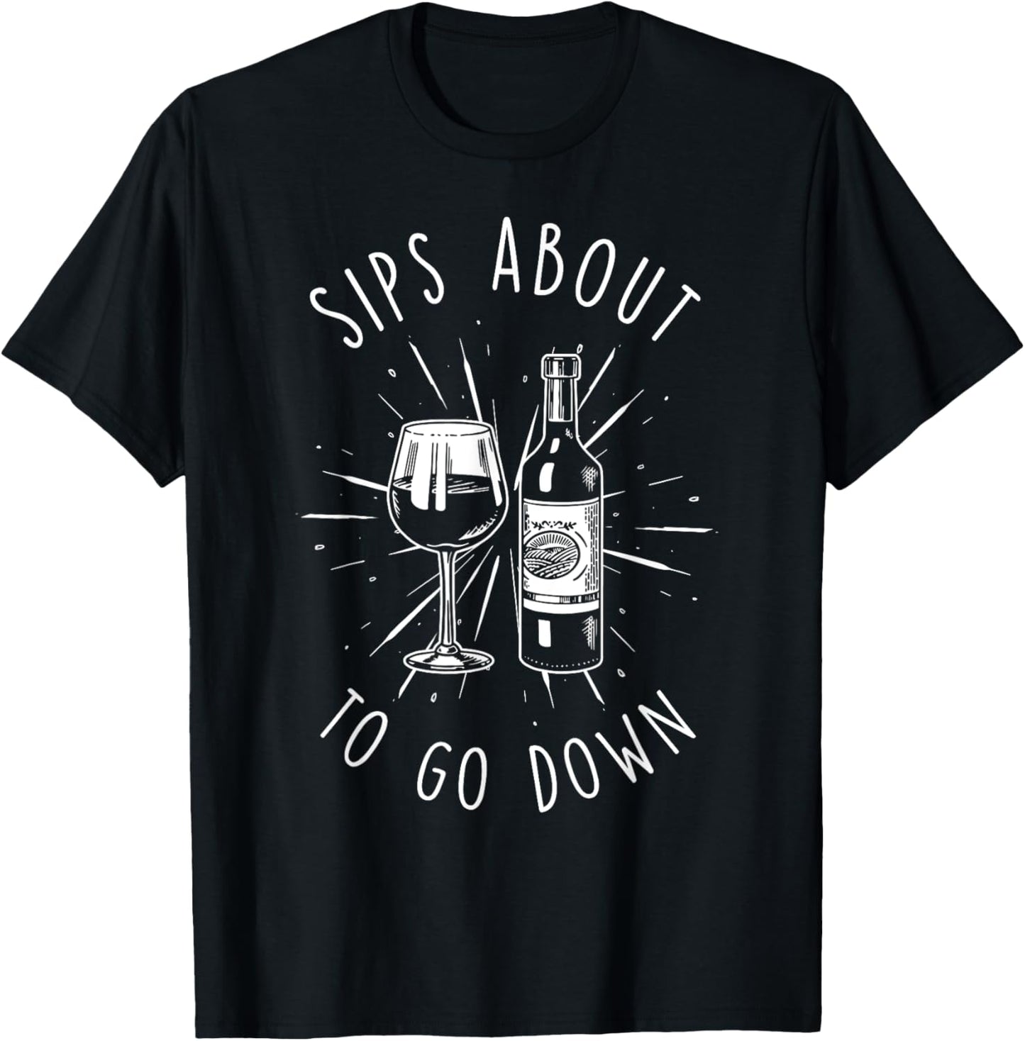 Sips About To Go Down Funny Vinery & Wine Tasting Gifts T-Shirt - T-Shirt | Black