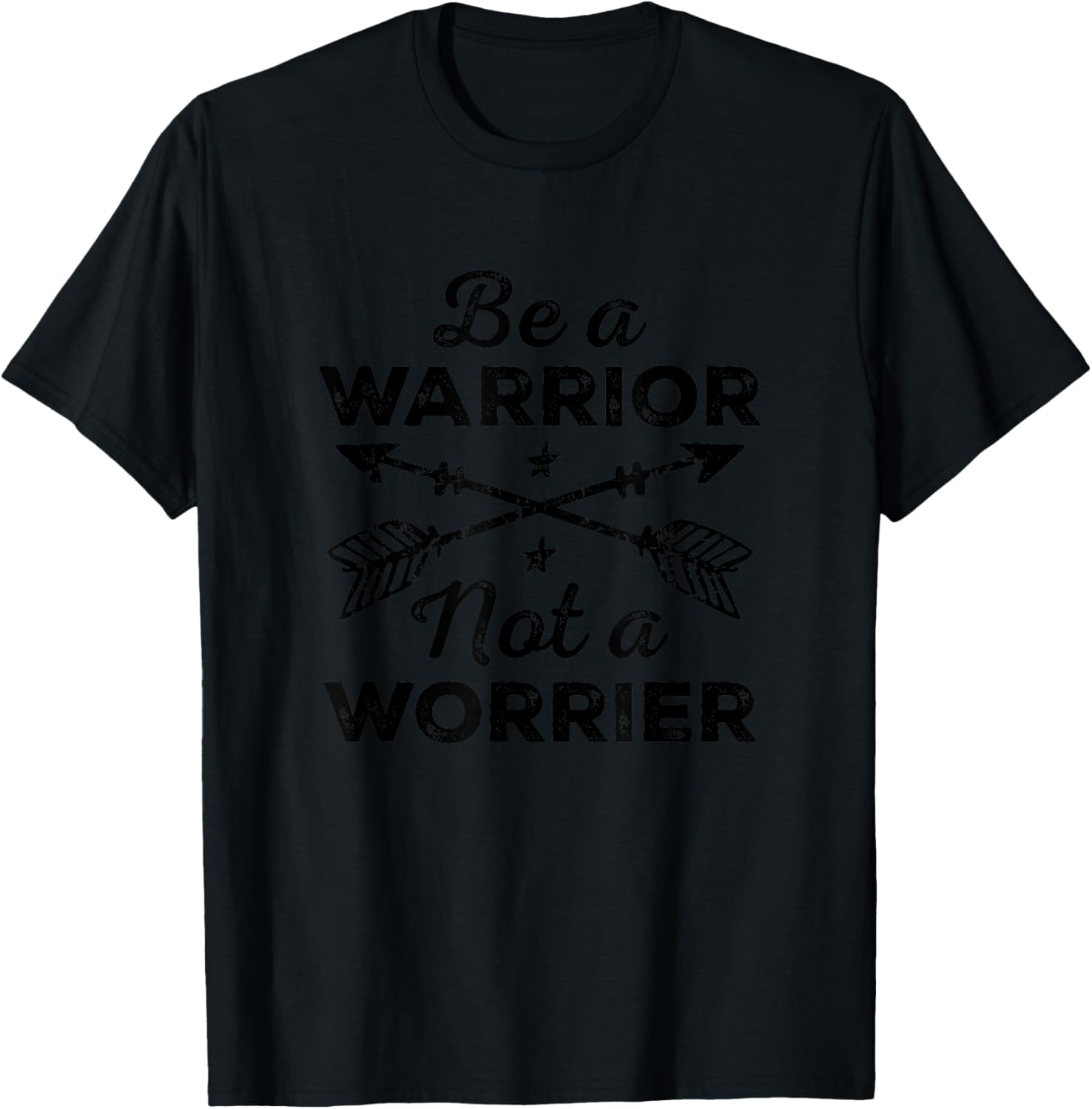 Be A Warrior Not A Worrier Motivational Inspirational Saying T-Shirt - T-Shirt | Black