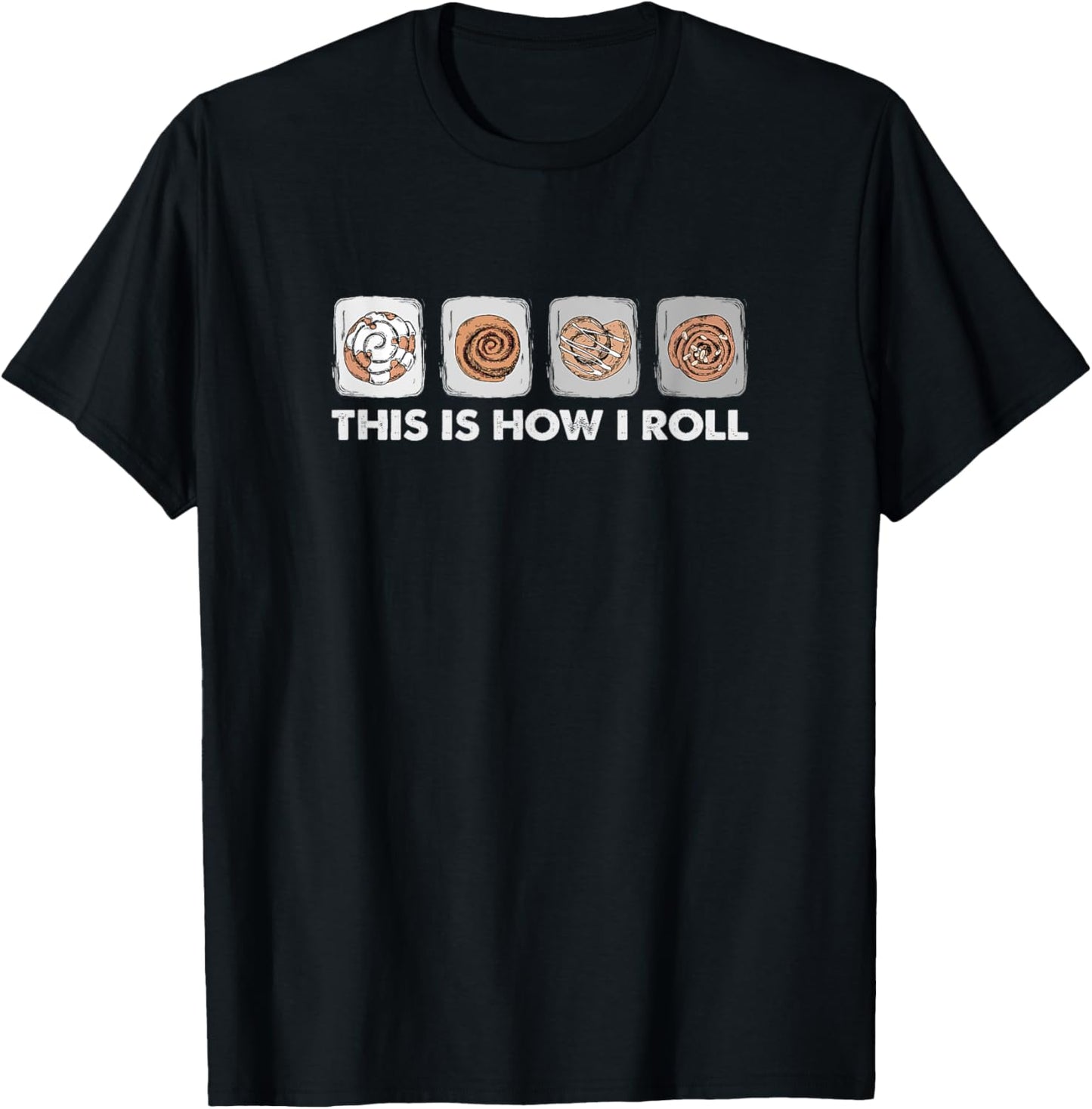 This Is How I Roll - Funny Cinnamon Roll Lover T-Shirt - T-Shirt | Black