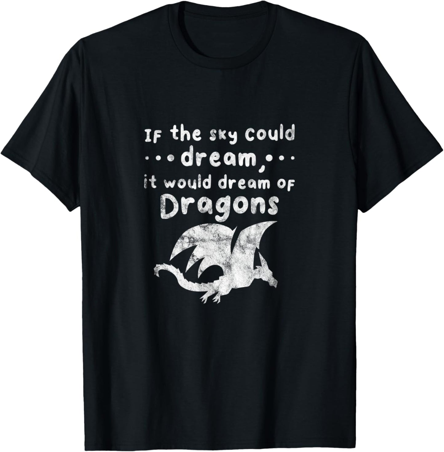 Dragons If The Sky Could Dream It Would Dream Distressed T-Shirt - T-Shirt | Black