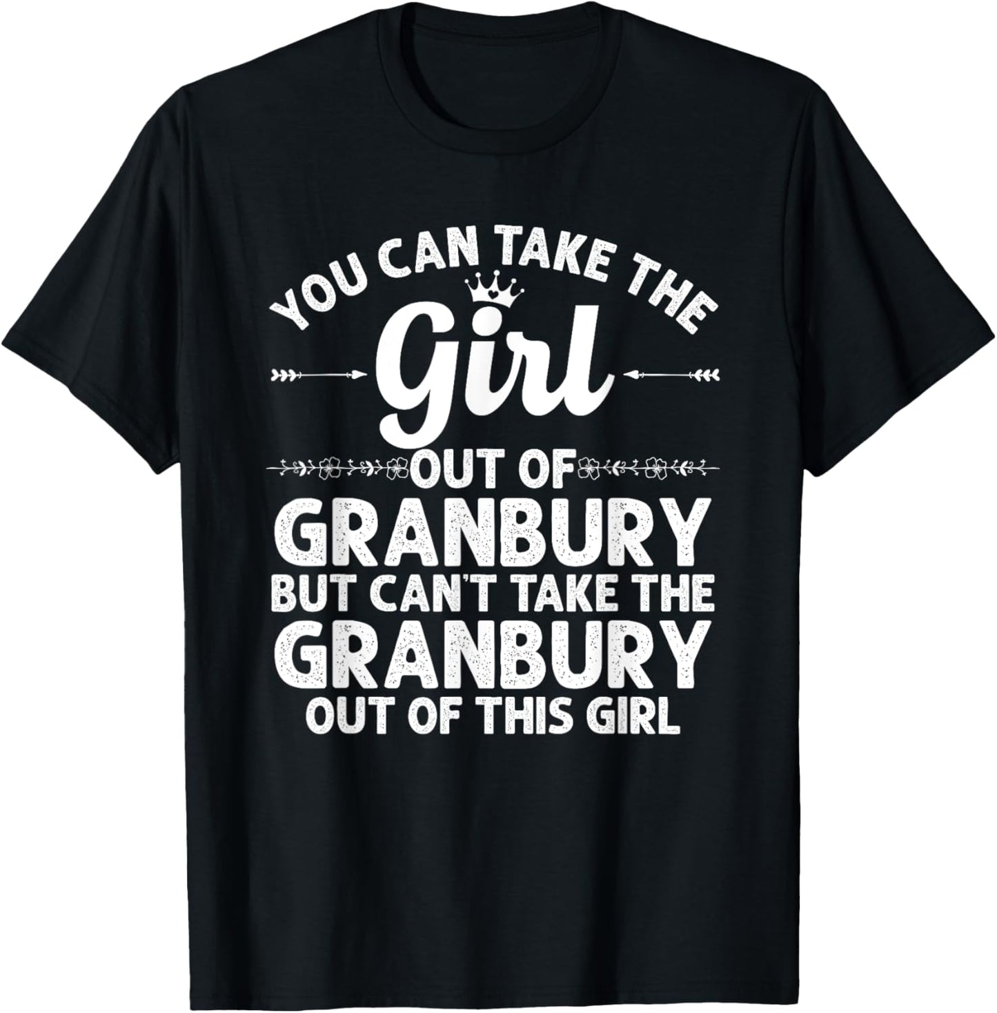Girl Out Of GRANBURY TX TEXAS Gift Funny Home Roots USA T-Shirt - T-Shirt | Black