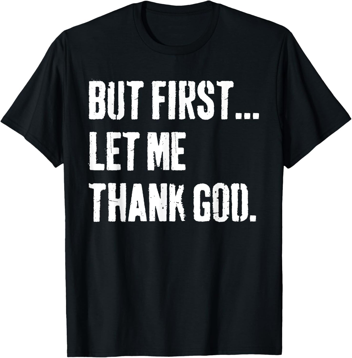 But First Let Me Thank God T-Shirt - T-Shirt | Black