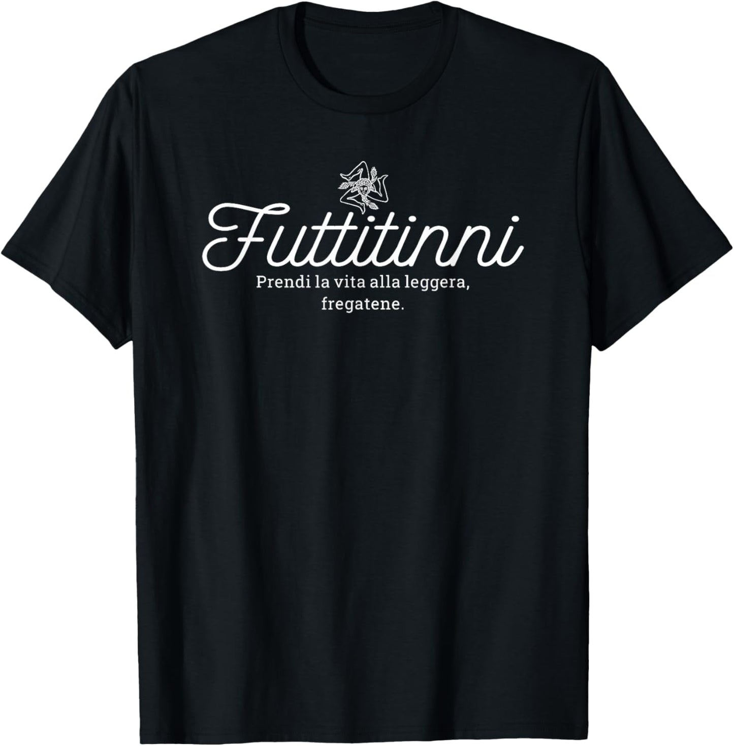 FUTTITINNI FUNNY SICILIAN WORD Sicilia Sicily Italy Italian T-Shirt - T-Shirt | Black