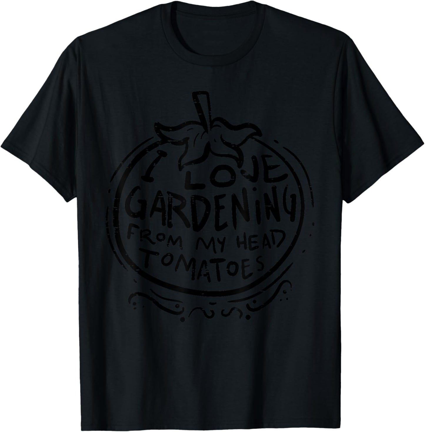 Love Gardening From Head Tomatoes Funny Gardener Men Women T-Shirt - T-Shirt | Black