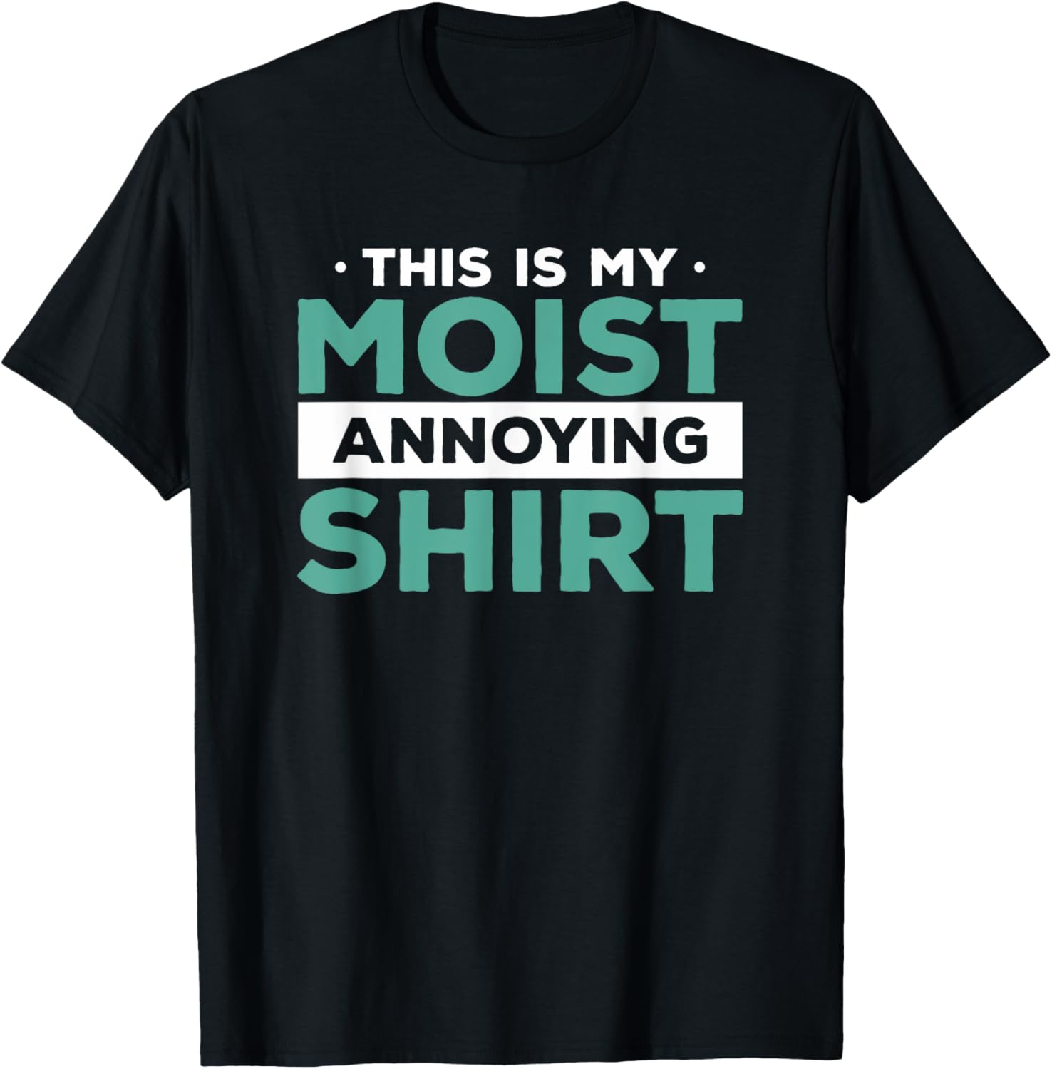 This Is My Moist Annoying Shirt Funny Food Pun Humor T-Shirt - T-Shirt | Black