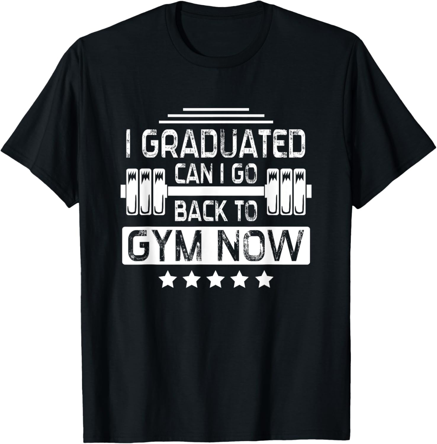 I Graduated Can I Go Back To Gym Now T-Shirt - T-Shirt | Black