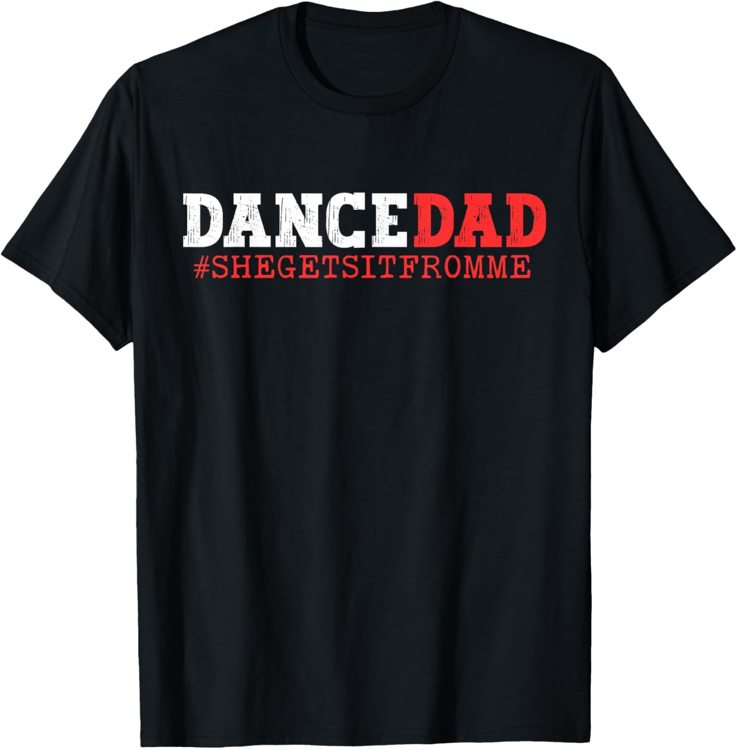 Dance Dad She Gets it From Me Funny Prop Daddy T-Shirt - T-Shirt | Black