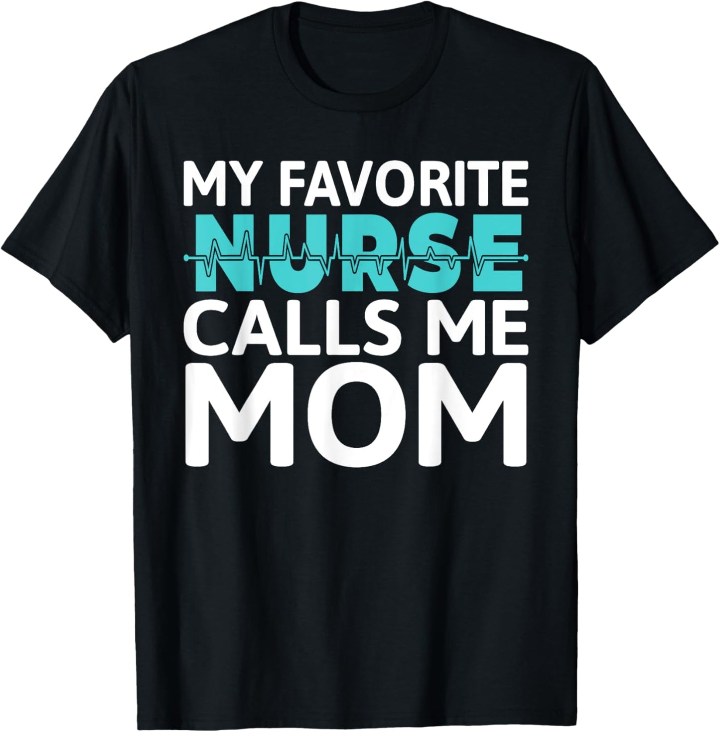 My favorite Nurse calls me Mom Daughter Hospital Nursing T-Shirt - T-Shirt | Black