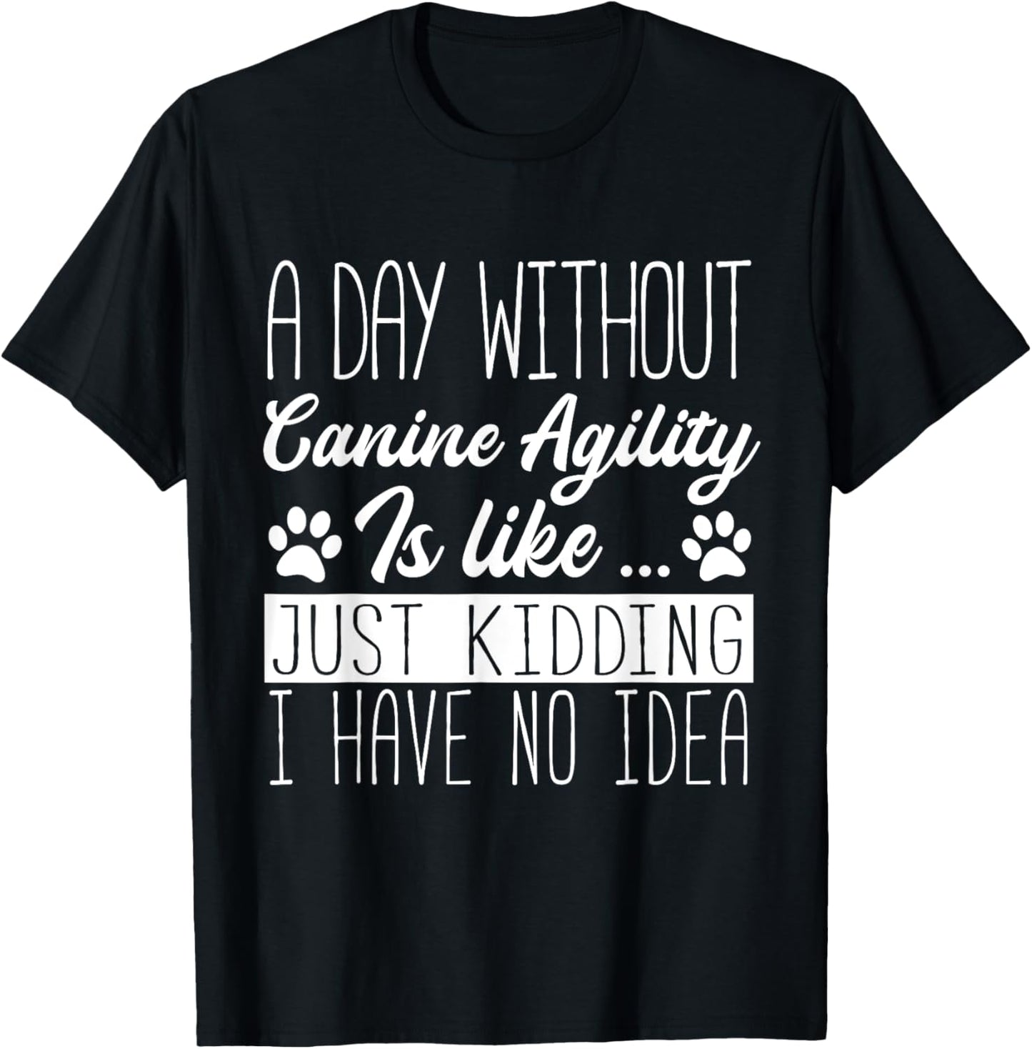 Dog Agility - A Day Without Canine Agility Is Like T-Shirt - T-Shirt | Black