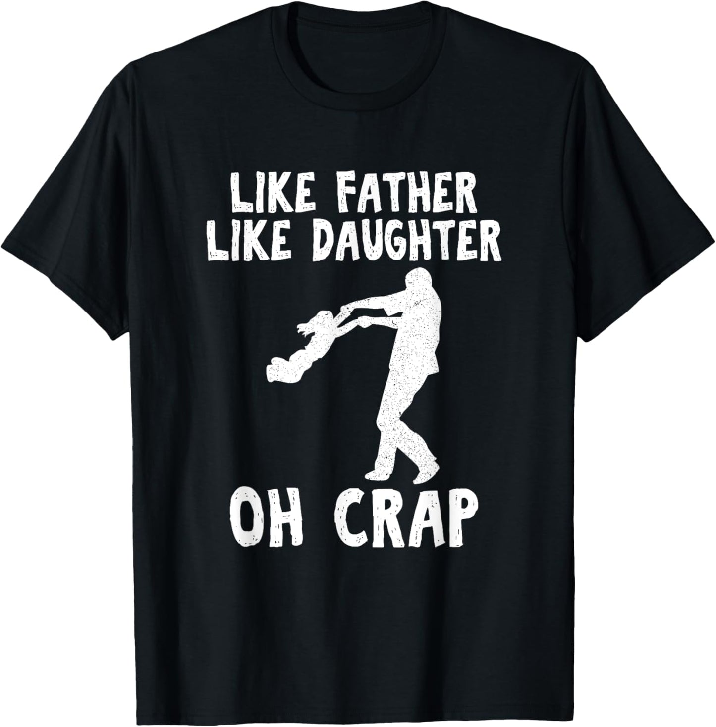 Dad Quote Fathers Day Like Father Like Daughter oh Crap T-Shirt - T-Shirt | Black