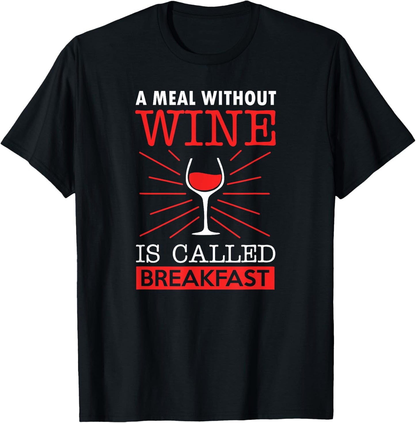 A Meal Without Wine Is Called Breakfast T-Shirt - T-Shirt | Black
