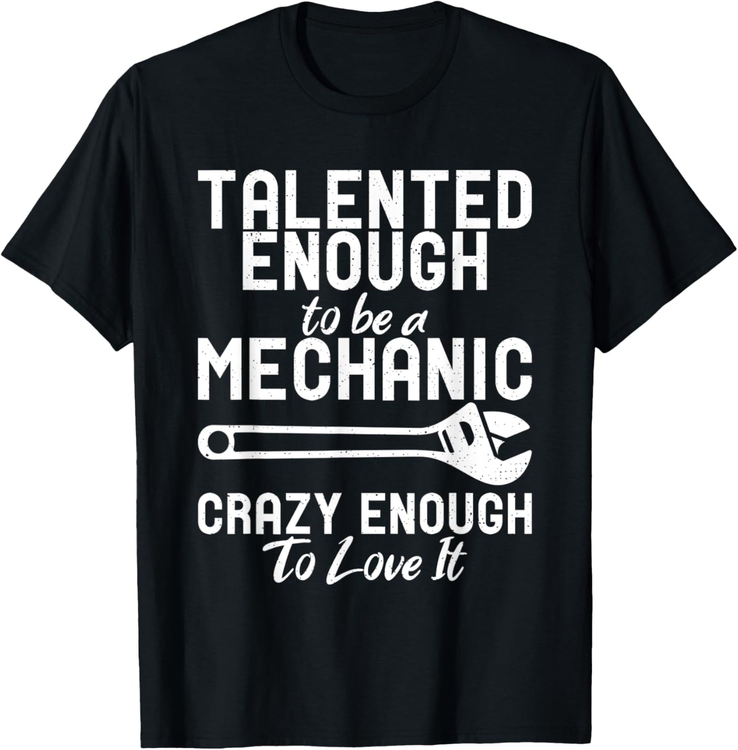 Talented enough to be a Mechanic crazy enough to love it T-Shirt - T-Shirt | Black