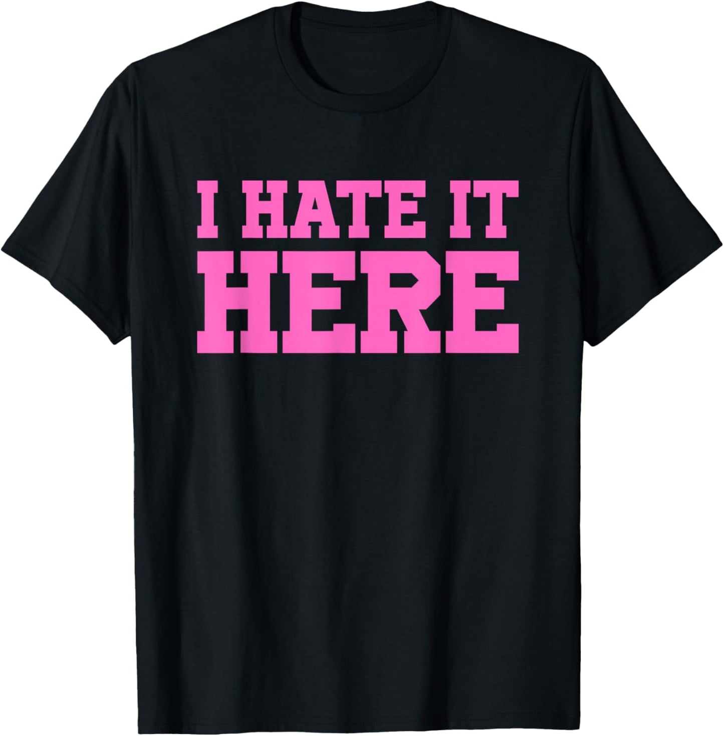 I Hate It Here T-Shirt - T-Shirt | Black