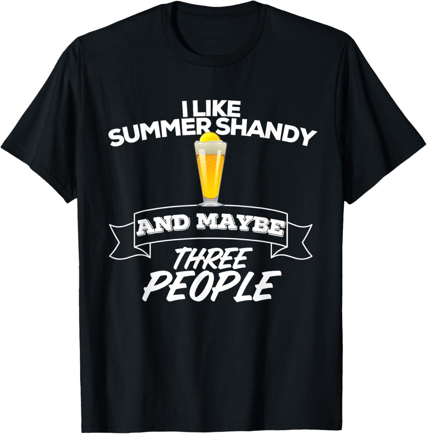 I Like Summer Shandy & Maybe Three People Shandy's Beer Men Women T-Shirt - T-Shirt | Black