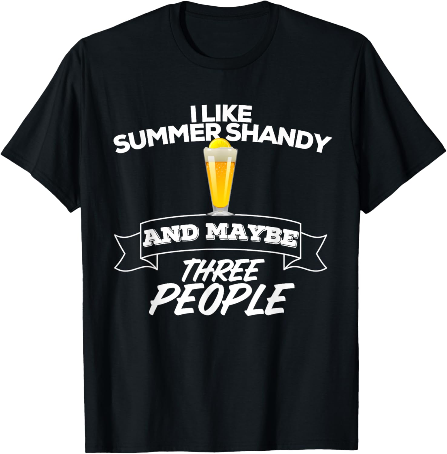 I Like Summer Shandy & Maybe Three People Shandy's Beer Men Women T-Shirt - T-Shirt | Black