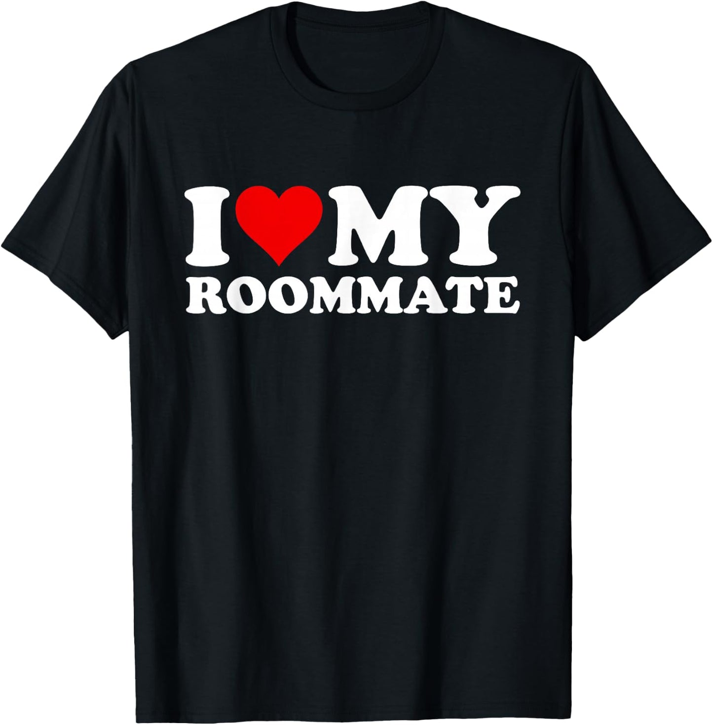 I Love My Roommate T-Shirt - T-Shirt | Black